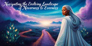 Navigating the Evolving Landscape of Neverness to Everness